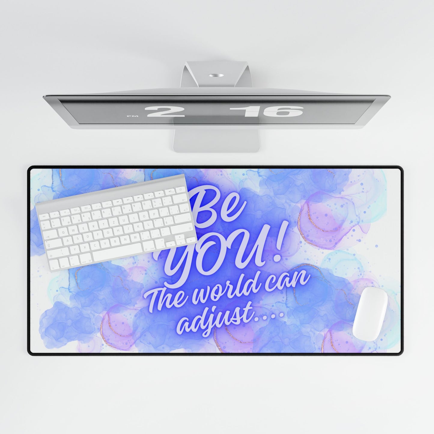 Desk Mats - "Be You! The World Can Adjust"