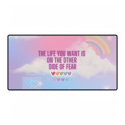 Desk Mats - "The Life You Want Is On The Other Side of Fear"