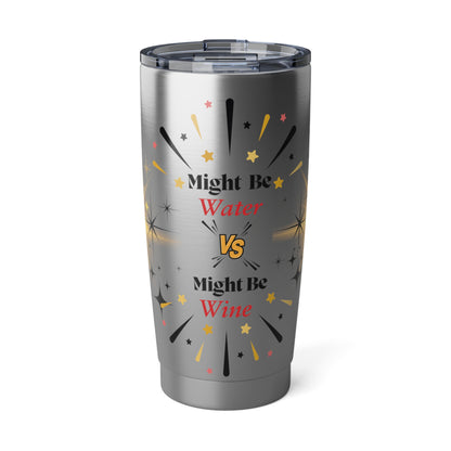 Tumbler with 'Might Be Water, Might Be Wine' Design